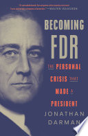 Becoming FDR : the personal crisis that made a president /
