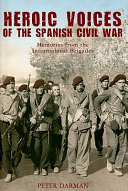 Heroic voices of the Spanish Civil War : memories from the International Brigades /