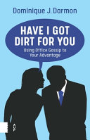 Have I got dirt for you : using office gossip to your advantage /