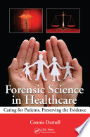 Forensic science in healthcare : caring for patients, preserving the evidence /