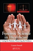 Forensic science in healthcare : caring for patients, preserving the evidence /