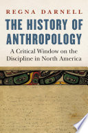 The history of anthropology : a critical window on the discipline in North America /