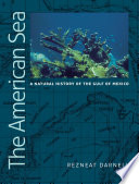 The American sea : a natural history of the Gulf of Mexico /