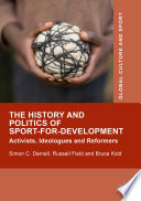 The History and Politics of Sport-for-Development : Activists, Ideologues and Reformers /