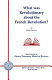 What was revolutionary about the French Revolution? /