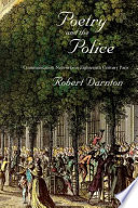 Poetry and the police : communication networks in eighteenth-century Paris /