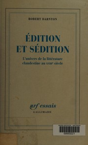 Edition et sédition : l'univers de la littérature clandestine au XVIIIe siècle /