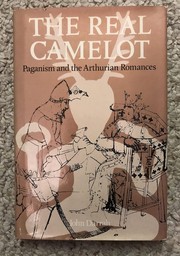 The real Camelot : paganism and the Arthurian romances /