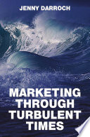 Marketing Through Turbulent Times /