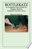 Bottlekatz : a complete care guide for orphan kittens /