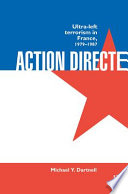 Action directe : ultra-left terrorism in France, 1979-1987 /
