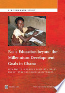 Basic education beyond the millennium development goals in Ghana : how equity in service delivery affects educational and learning outcomes /
