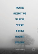 Haunting modernity and the Gothic presence in British modernist literature /