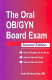 The oral OB/GYN board exam : how to prepare for the exam, how to take the exam, how to pass the exam /