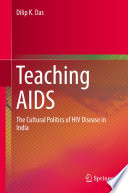 Teaching AIDS : The Cultural Politics of HIV Disease in India /