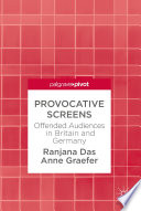Provocative Screens : Offended Audiences in Britain and Germany /
