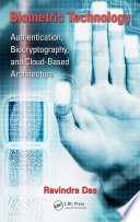 Biometric technology : authentication, biocryptography, and cloud-based architecture /
