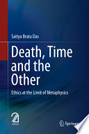 Death, Time  and  the Other : Ethics at the Limit of Metaphysics /