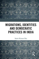 Migrations, identities and democratic practices in India /