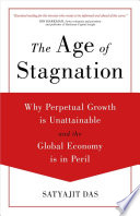 The age of stagnation : why perpetual growth is unattainable and the global economy is in peril /