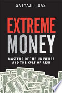 Extreme money : masters of the universe and the cult of risk /