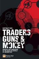 Traders, guns & money : knowns and unknowns in the dazzling world of derivatives /