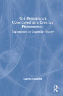 The Renaissance considered as a creative phenomenon : explorations in cognitive history /