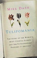 Tulipomania : the story of the world's most coveted flower and the extraordinary passions it aroused /