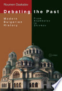 Debating the past : modern Bulgarian history : from Stambolov to Zhivkov /