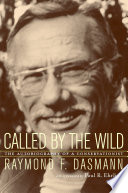 Called by the wild : the autobiography of a conservationist /