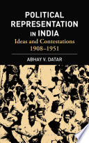 Political representation In India : ideas and contestations, 1908-1951 /