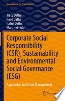 Corporate Social Responsibility (CSR), Sustainability and Environmental Social Governance (ESG) : Approaches to Ethical Management /