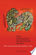 The language of secular Islam : Urdu nationalism and colonial Hyderabad /