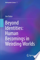 Beyond Identities: Human Becomings in Weirding Worlds /