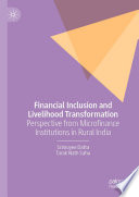 Financial Inclusion and Livelihood Transformation : Perspective from Microfinance Institutions in Rural India /