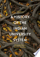 A history of the Indian university system : emerging from the shadows of the past /