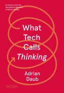 What tech calls thinking : an inquiry into the intellectual bedrock of Silicon Valley /