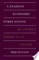 Canadian economic forecasting : in a world where all's unsure /