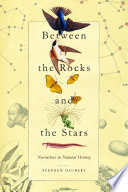 Between the rocks and the stars : narratives in natural history /