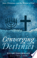 Converging destinies : Jews, Christians, and the mission of God /