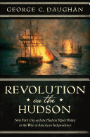 Revolution on the Hudson : New York City and the Hudson River valley in the American War of Independence /