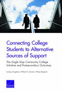 Connecting college students to alternative sources of support : the Single Stop Community College Initiative and postsecondary outcomes /