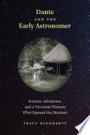 Dante and the early astronomer : science, adventure, and a Victorian woman who opened the heavens /