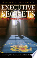 Executive secrets : covert action and the presidency /