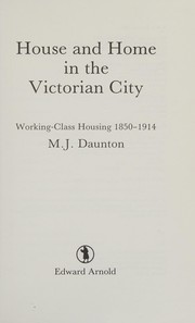 House and home in the Victorian city : working class housing, 1850-1914 /