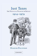 Just taxes : the politics of taxation in Britain, 1914-1979 /