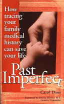 Past imperfect : how tracing your family medical history can save your life /