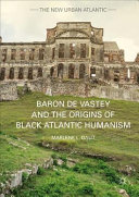 Baron de Vastey and the origins of black Atlantic humanism /