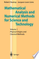 Mathematical Analysis and Numerical Methods for Science and Technology : Volume 1 Physical Origins and Classical Methods /