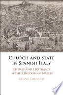 Church and state in Spanish Italy : rituals and legitimacy in the Kingdom of Naples /